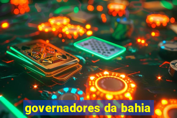 governadores da bahia